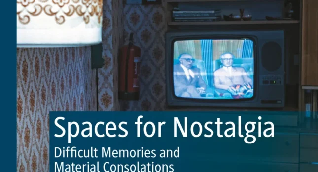 Book Publication – Spaces for Nostalgia : Difficult Memories and Material Consolations